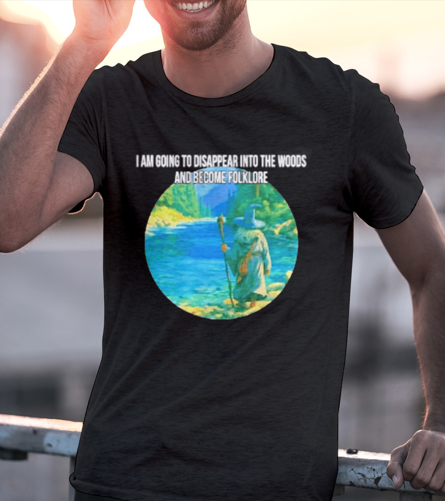 Wizard Disappear Into The Woods Become Folklore Forest Adventure T-Shirt