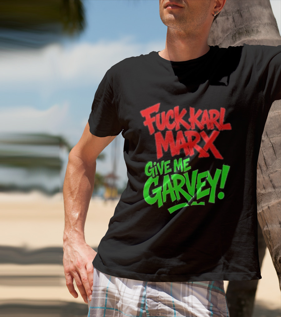 Fuck Karl Marx Give Me Garvey T-Shirt