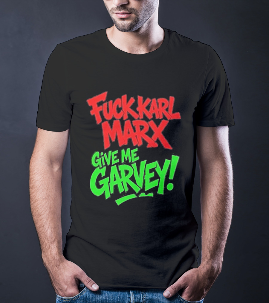 Fuck Karl Marx Give Me Garvey T-Shirt