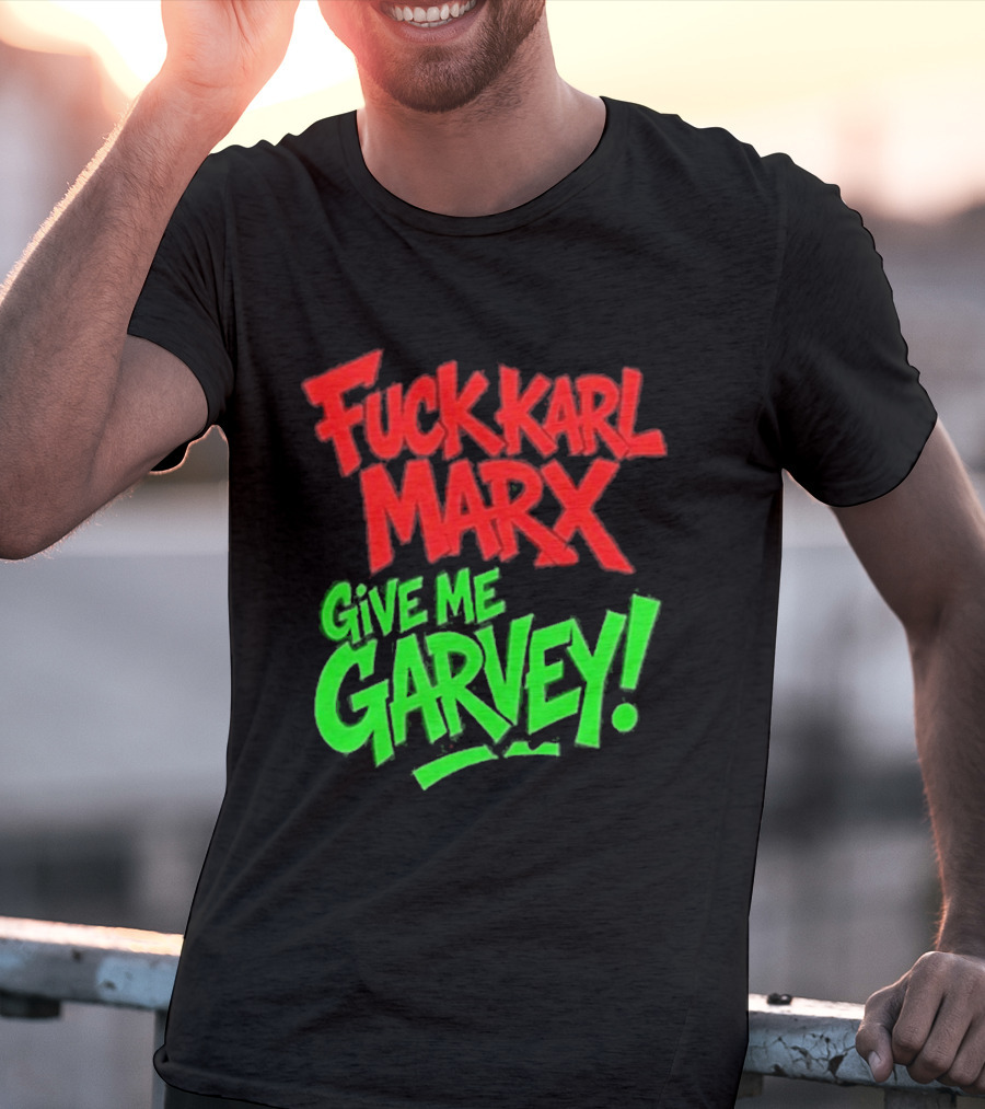 Fuck Karl Marx Give Me Garvey T-Shirt