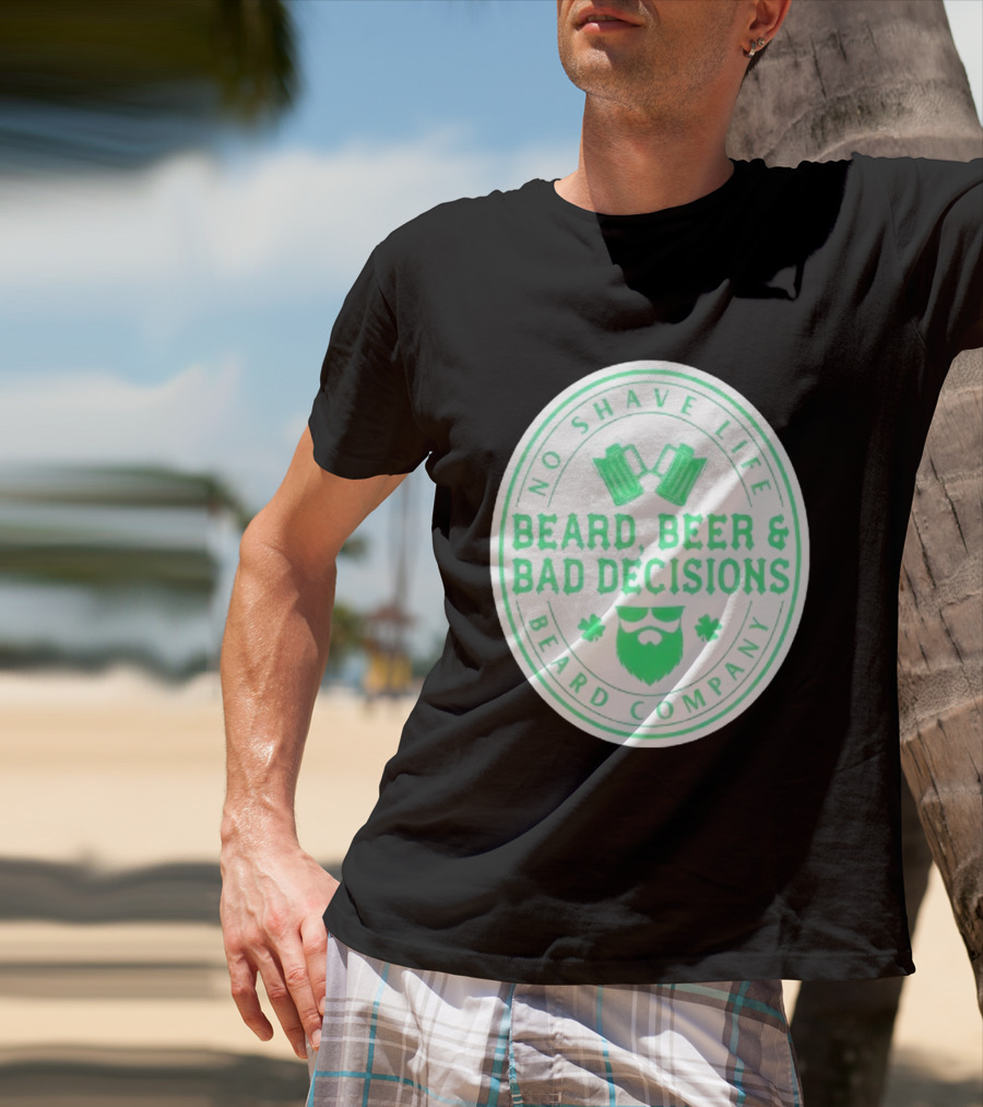 No Shave Life Beard Beer & Bad Decisions Beard Company T-Shirt