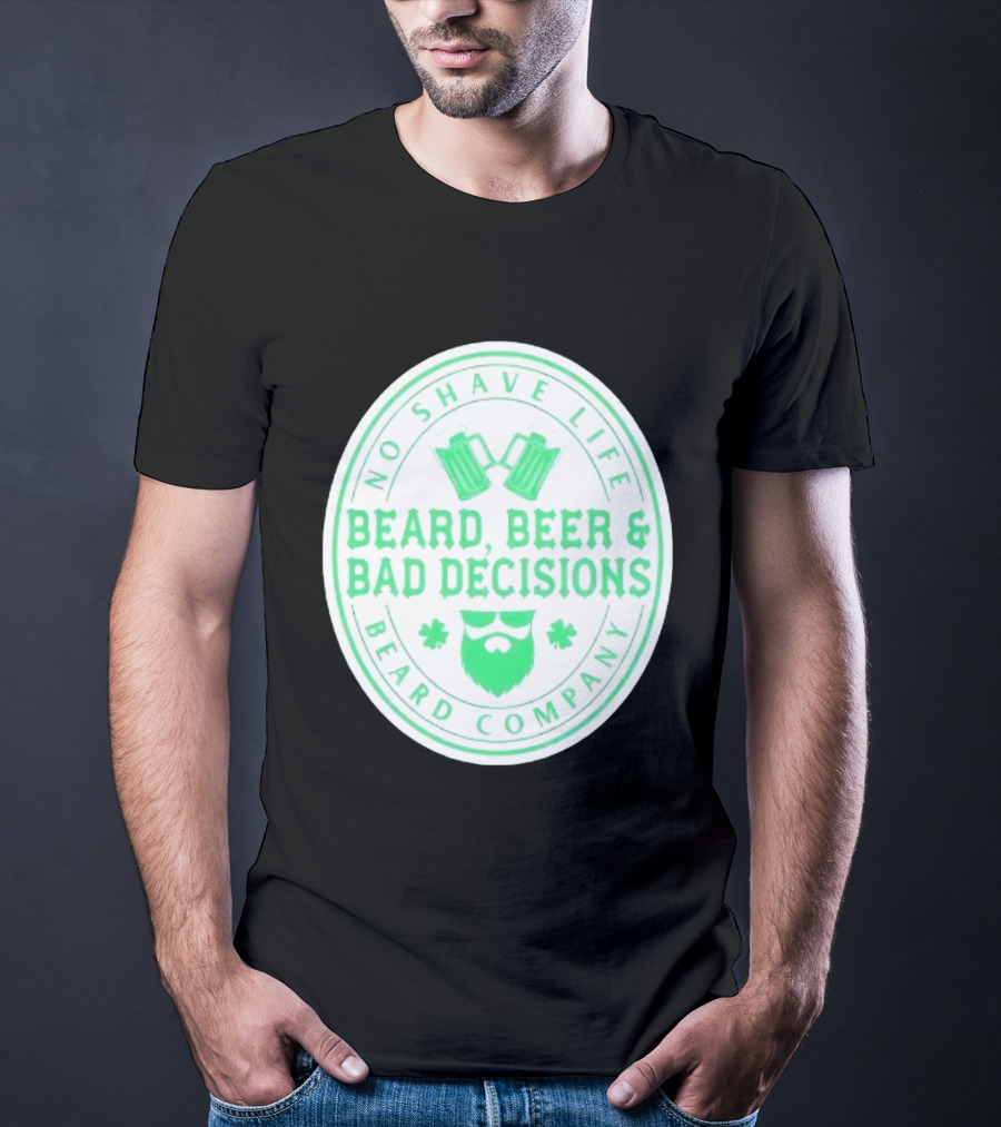 No Shave Life Beard Beer & Bad Decisions Beard Company T-Shirt