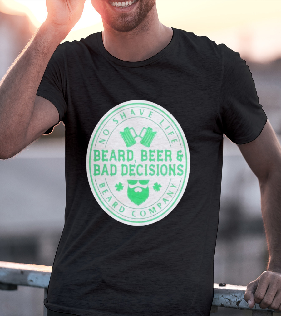 No Shave Life Beard Beer & Bad Decisions Beard Company T-Shirt