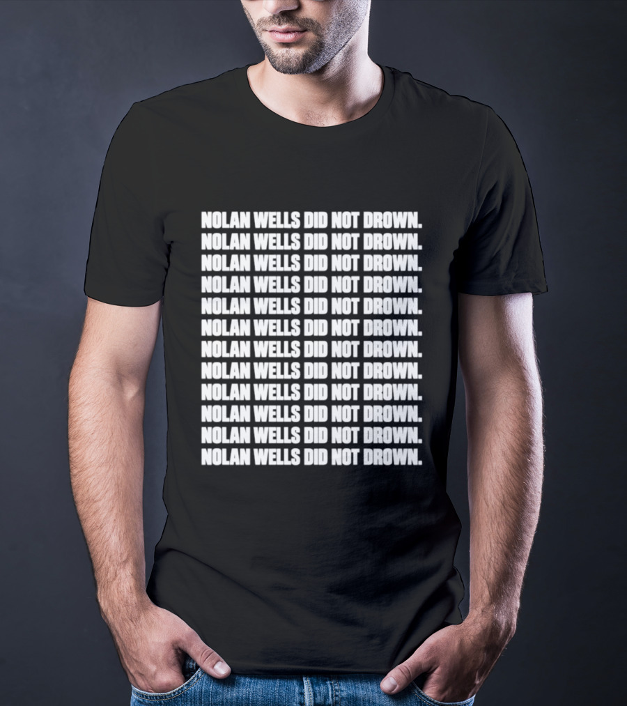 Nolan Wells Did Not Drown Repeated T-Shirt