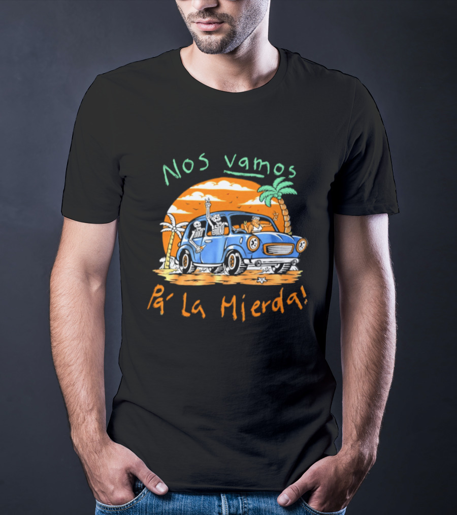 Nos Vamos Pa' La Mierda Skeleton Road Trip Adventure In Vintage Car With Palm Trees And Sunset Vibes T-Shirt