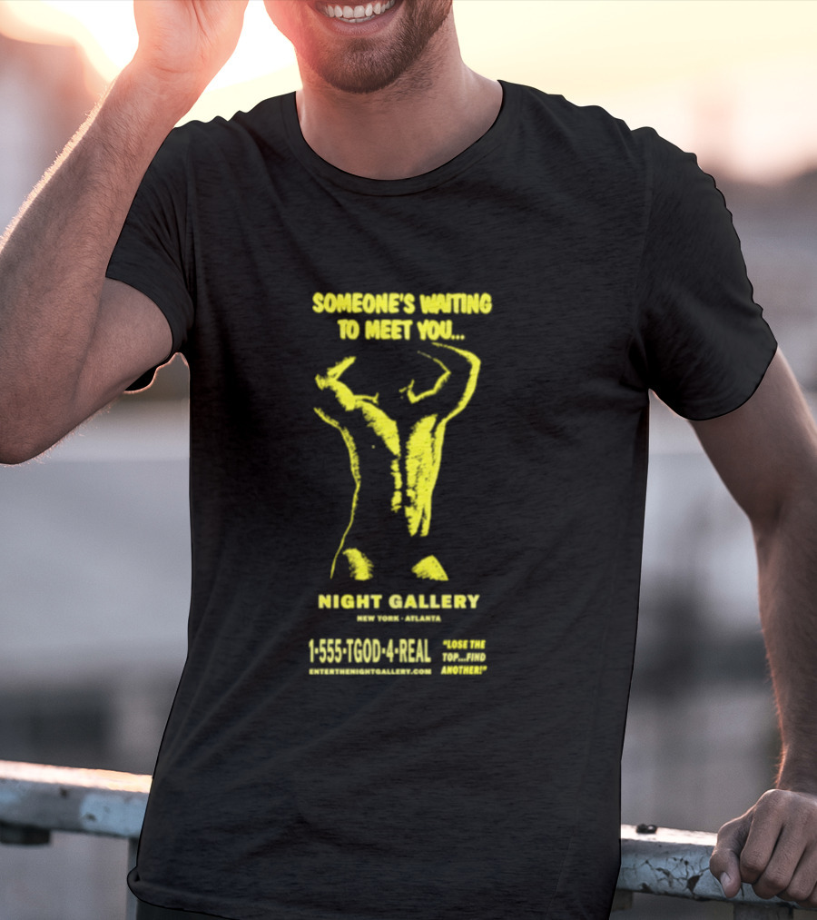 Someone's Waiting To Meet You Night Gallery New York Atlanta Call 1 555 700 4REAL T-Shirt