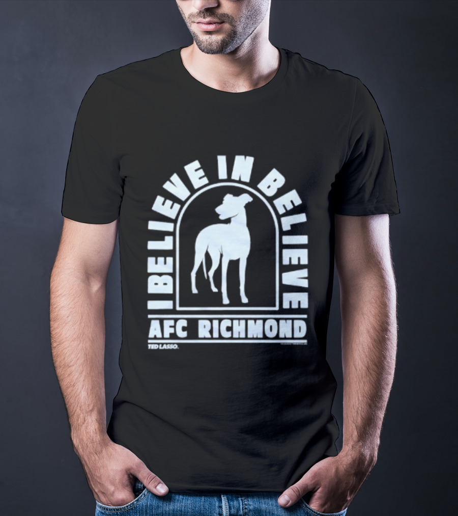 I Believe In Believe AFC Richmond Ted Lasso T-Shirt