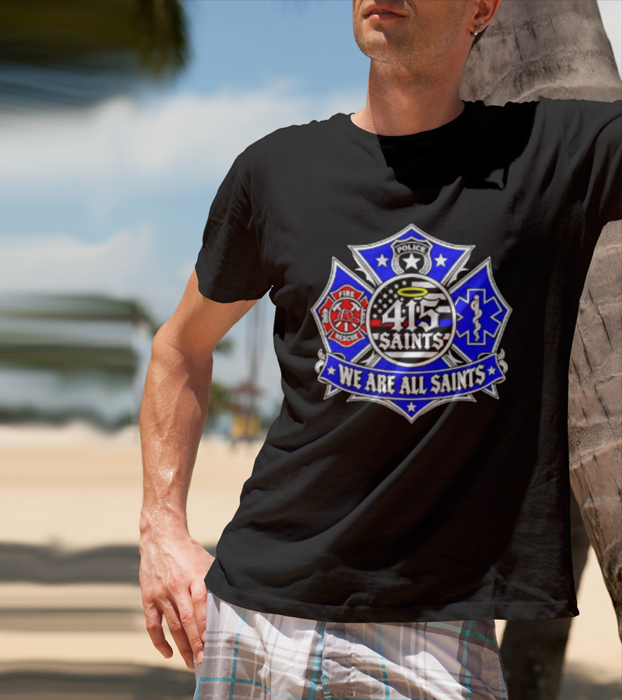 We Are All Saints 415 Police Fire Rescue EMT T-Shirt