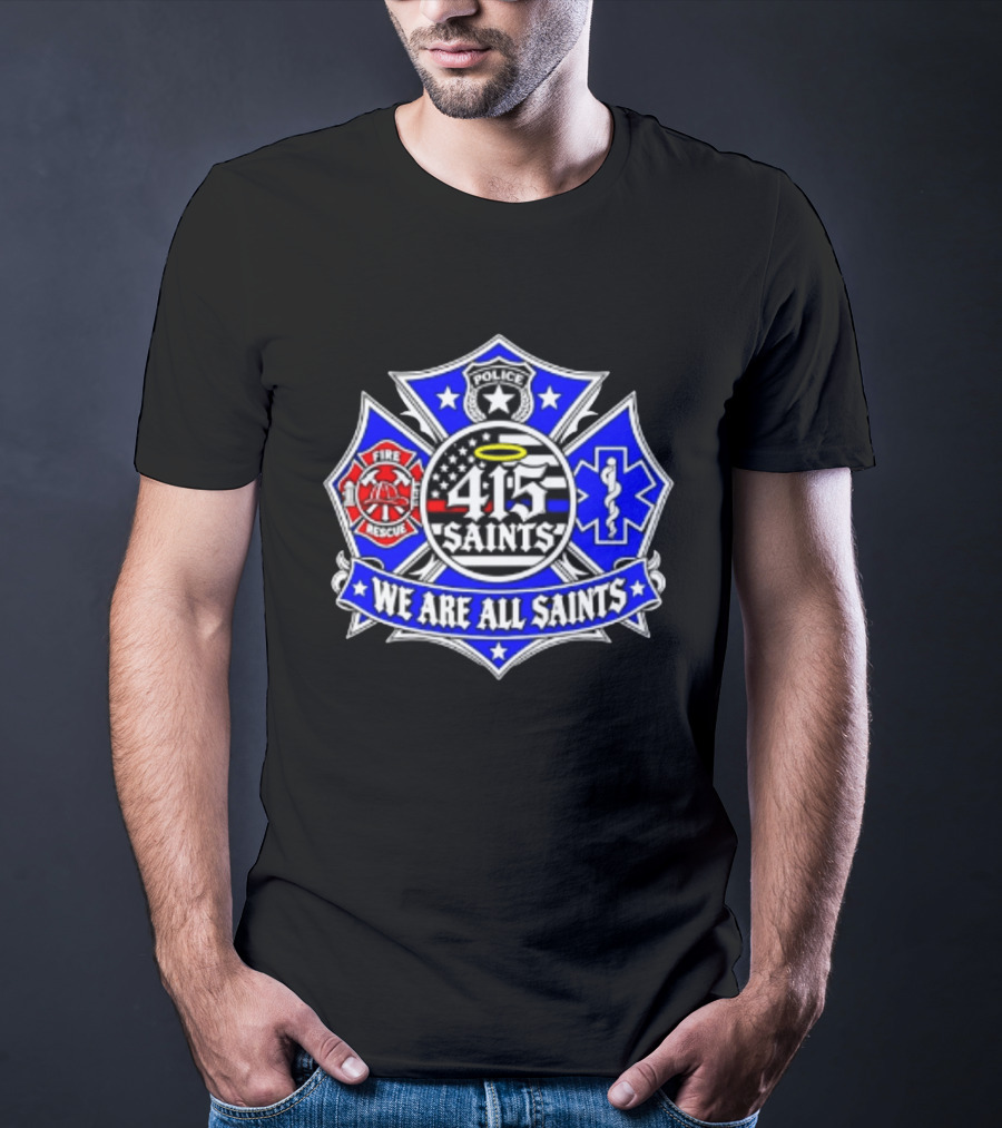 We Are All Saints 415 Police Fire Rescue EMT T-Shirt