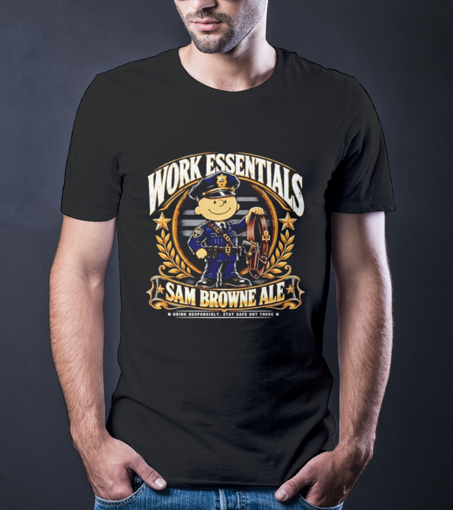 Work Essentials Sam Browne Ale Drink Responsibly Stay Safe Out There Police Officer Belt T-Shirt