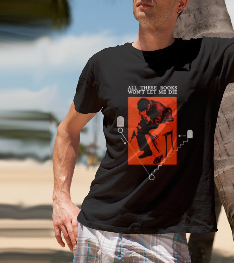 All These Books Won't Let Me Die Vintage Book Lover Reading T-Shirt