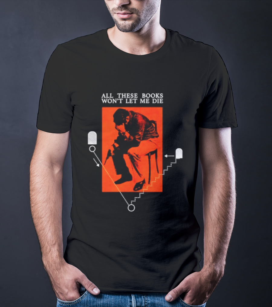 All These Books Won't Let Me Die Vintage Book Lover Reading T-Shirt