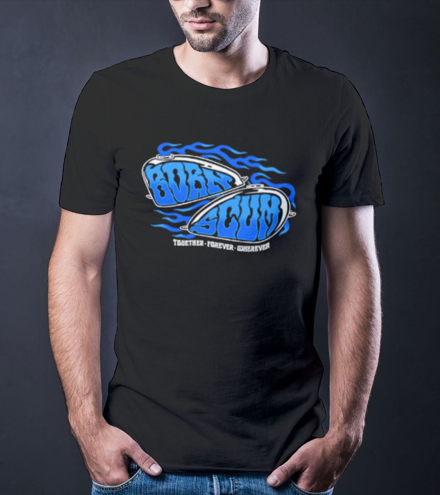 Born Scum Together Forever Wherever Blue Flame Motorcycle Eyewear T-Shirt