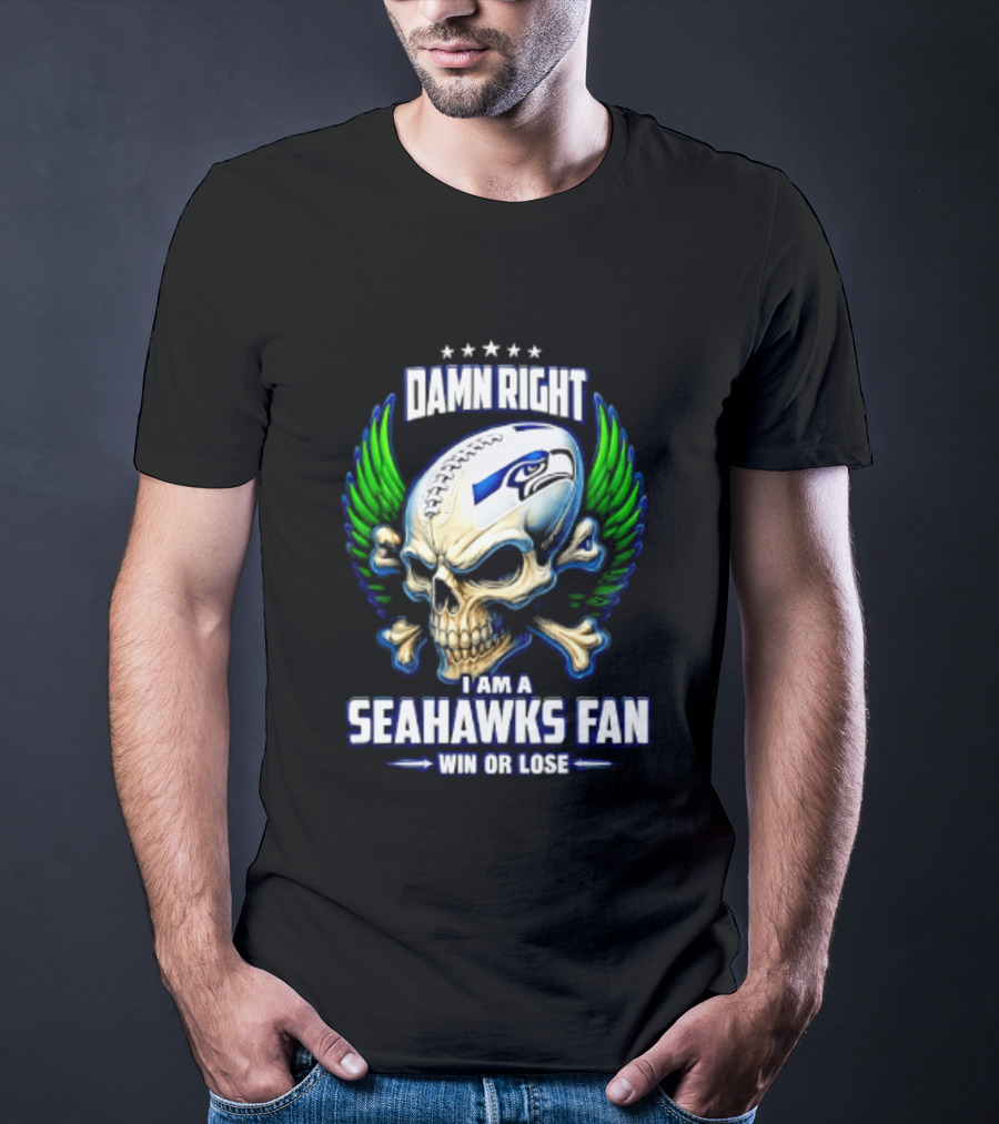 Damn Right I Am A Seahawks Fan Win Or Lose Skull T-Shirt