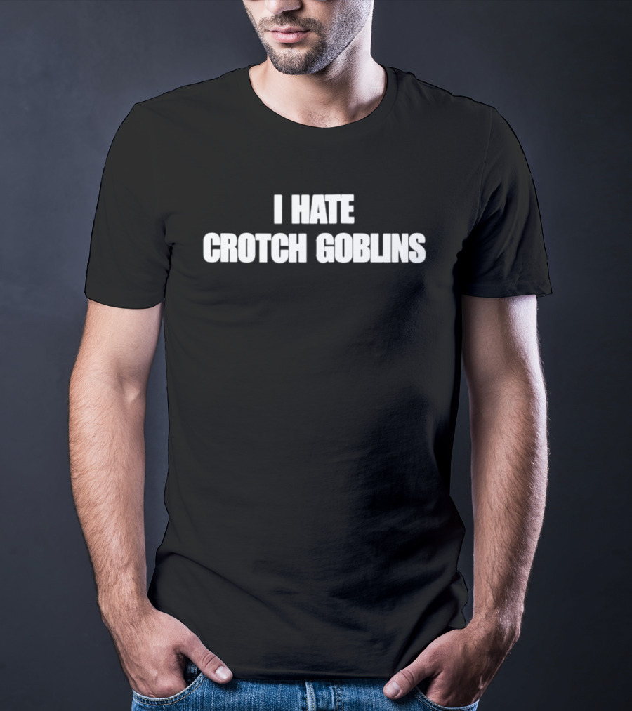 I Hate Crotch Goblins T-Shirt