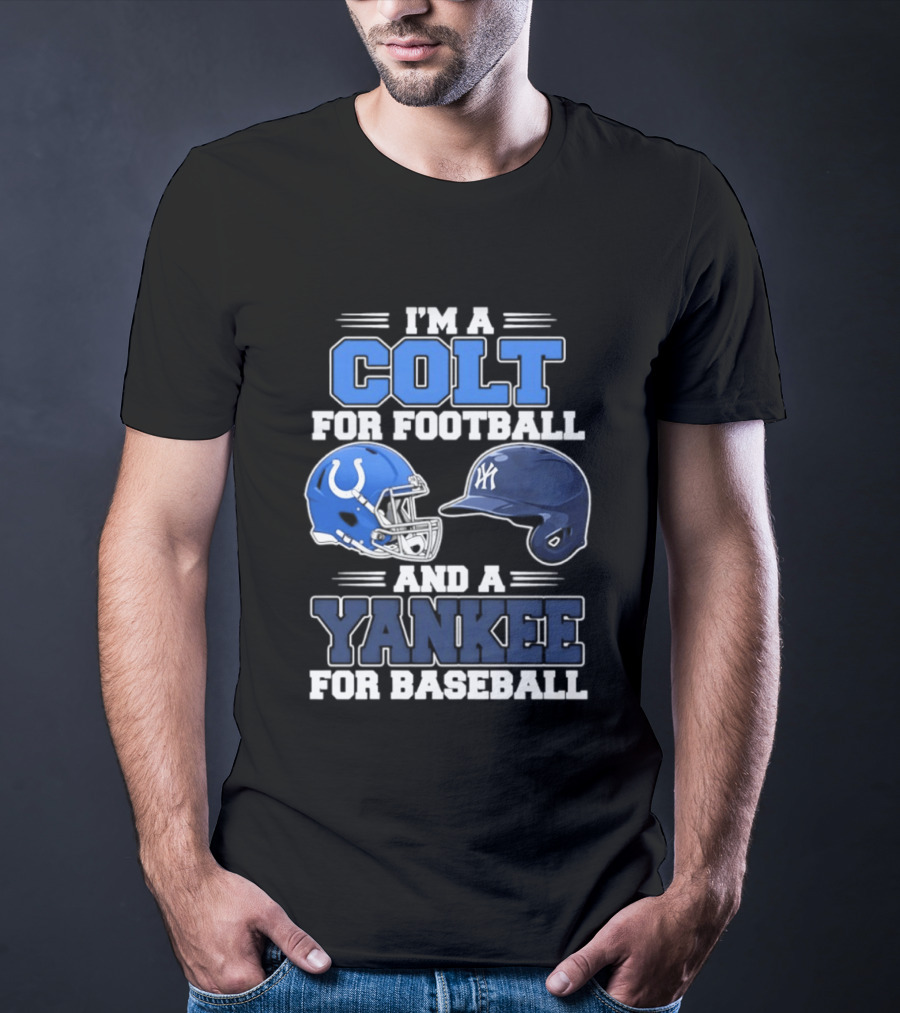 I'm A Colt For Football And A Yankee For Baseball T-Shirt