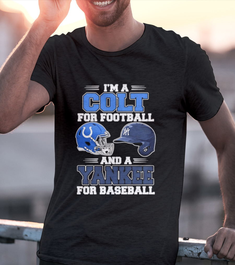 I'm A Colt For Football And A Yankee For Baseball T-Shirt