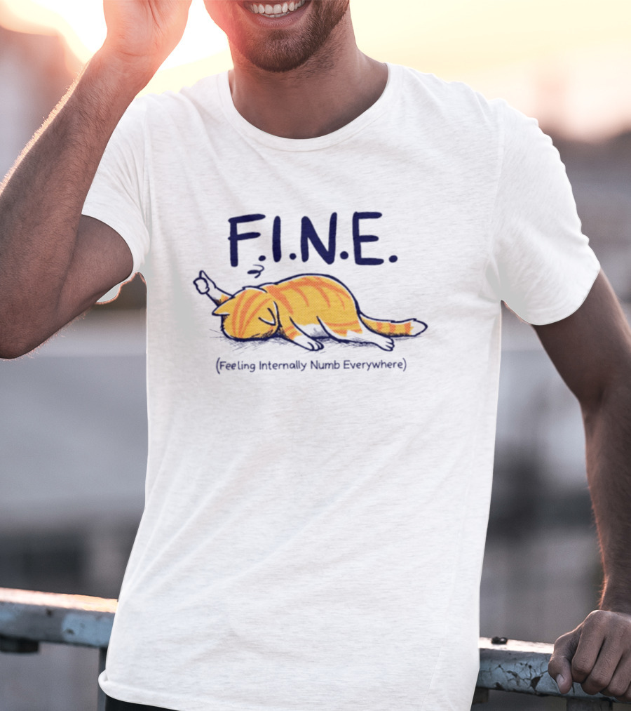 FINE Feeling Internally Numb Everywhere Cat Lying Down T-Shirt