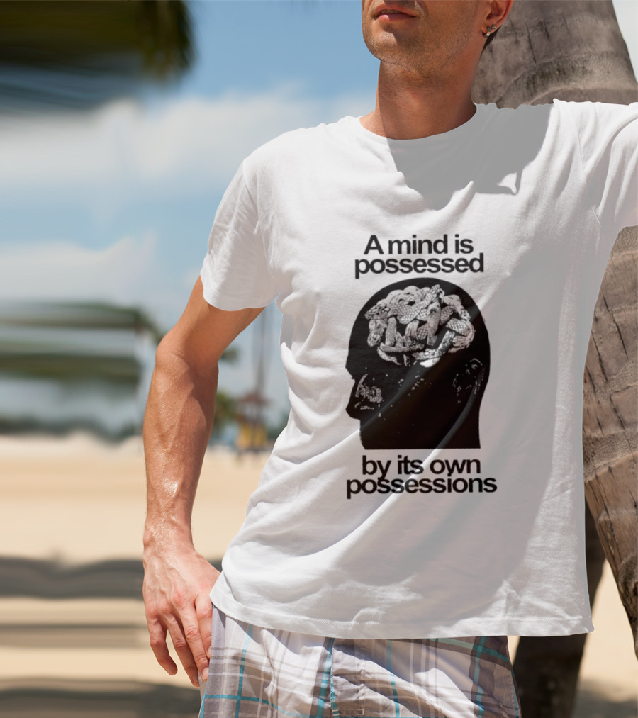 A Mind Is Possessed By Its Own Possessions Head T-Shirt