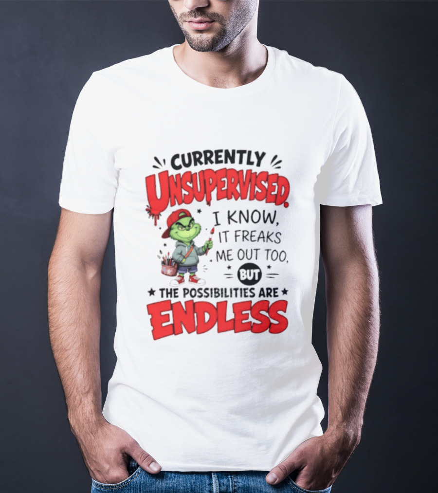 Currently Unsupervised Grinch Endless Possibilities I Know It Freaks Me Out Too T-Shirt