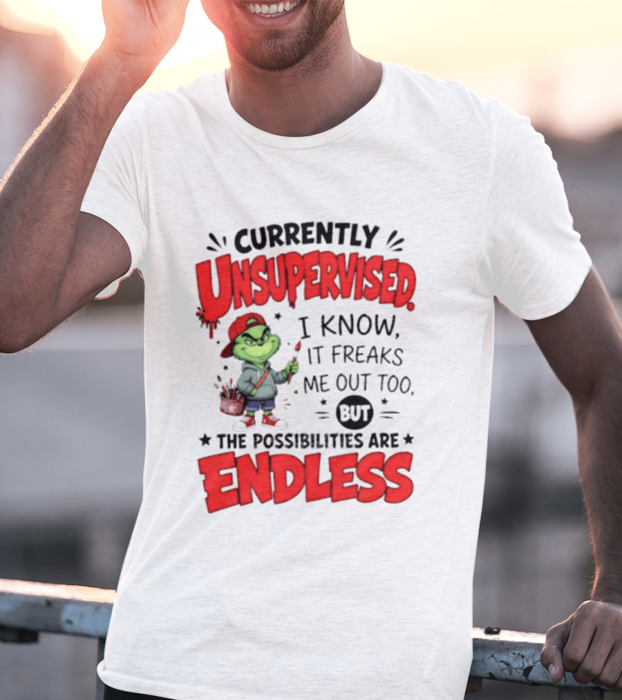 Currently Unsupervised Grinch Endless Possibilities I Know It Freaks Me Out Too T-Shirt