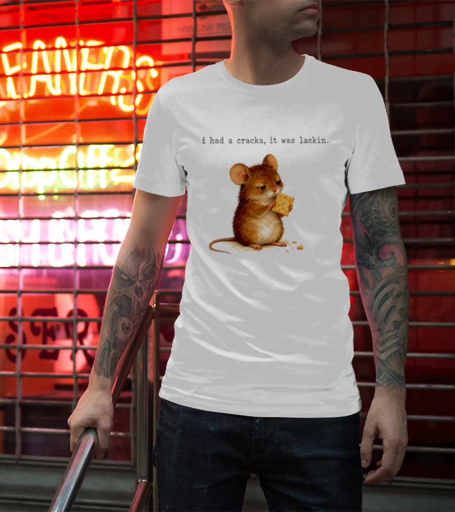 I Had A Cracka It Was Lackin Mouse Eating Cracker T-Shirt