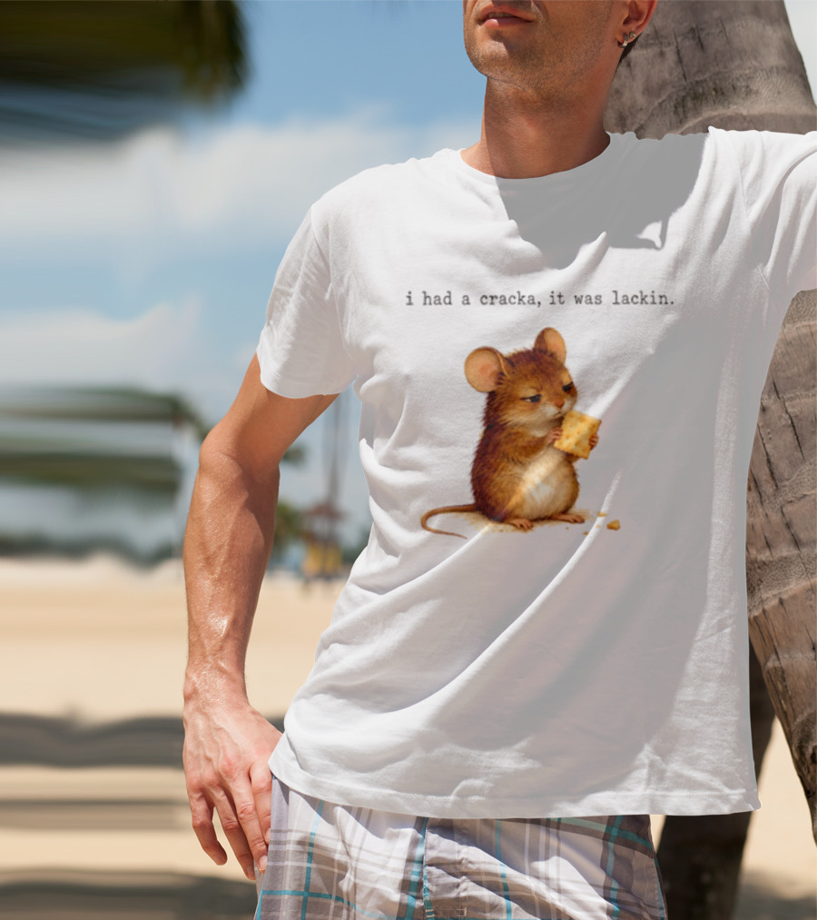 I Had A Cracka It Was Lackin Mouse Eating Cracker T-Shirt