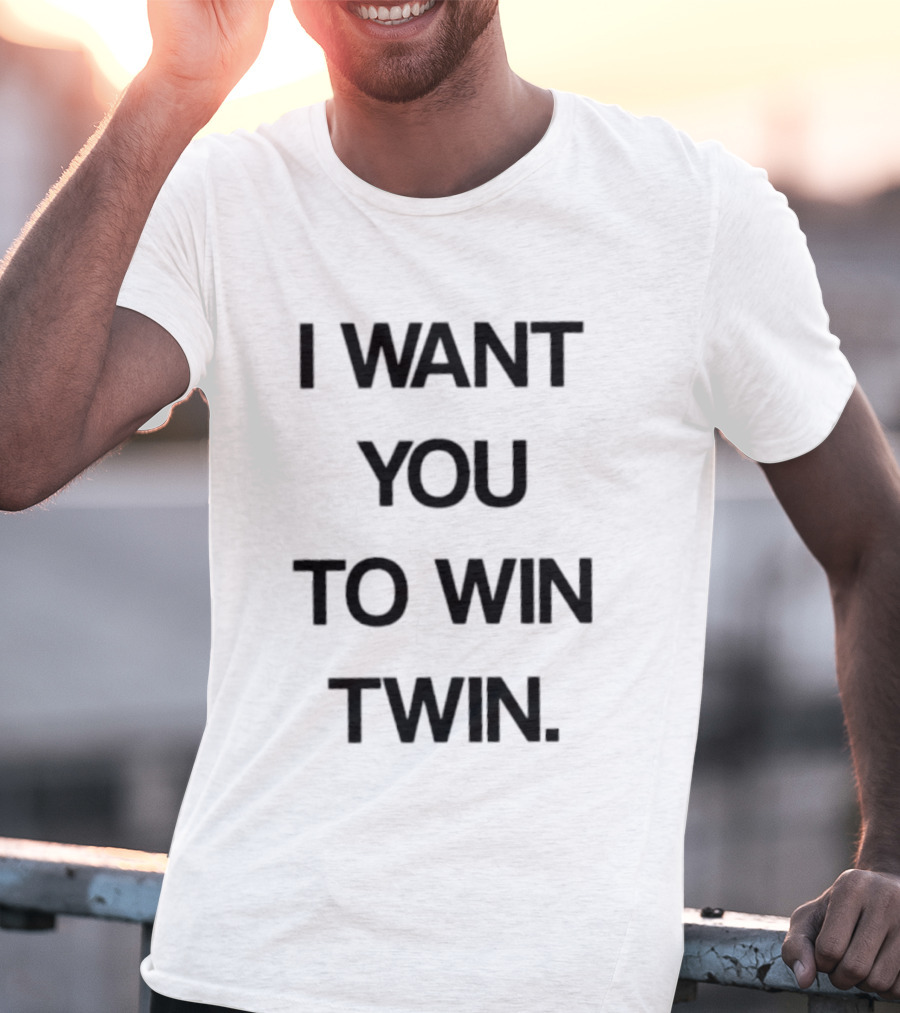 I Want You To Win Twin Positive Support Motivational Message T-Shirt