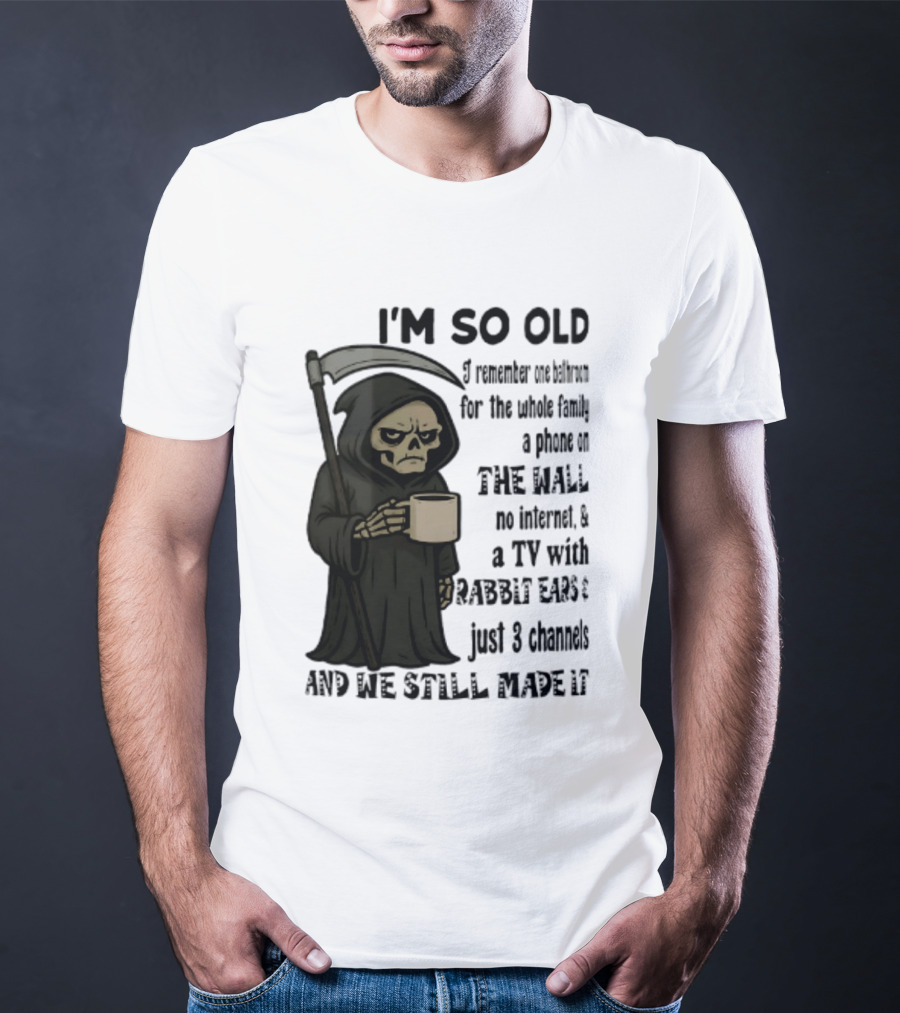 I'm So Old I Remember One Bathroom No Internet Grim Reaper TV Rabbit Ears 3 Channels T-Shirt