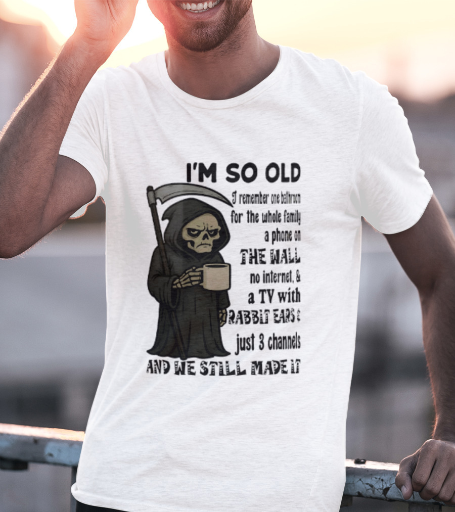 I'm So Old I Remember One Bathroom No Internet Grim Reaper TV Rabbit Ears 3 Channels T-Shirt