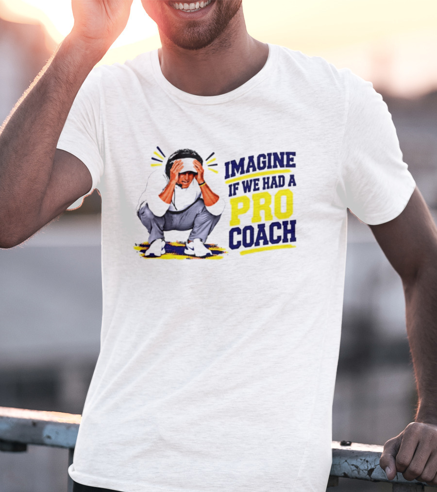 Imagine If We Had A Pro Coach LSU Tigers Iconic Coach T-Shirt