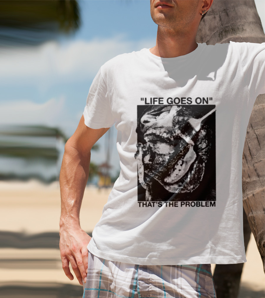 Life Goes On That's The Problem Dark Surreal Skull T-Shirt