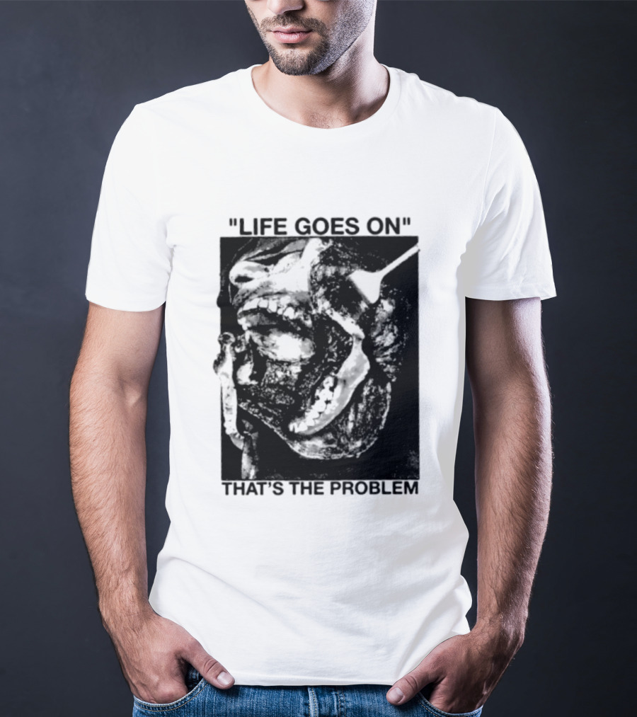 Life Goes On That's The Problem Dark Surreal Skull T-Shirt