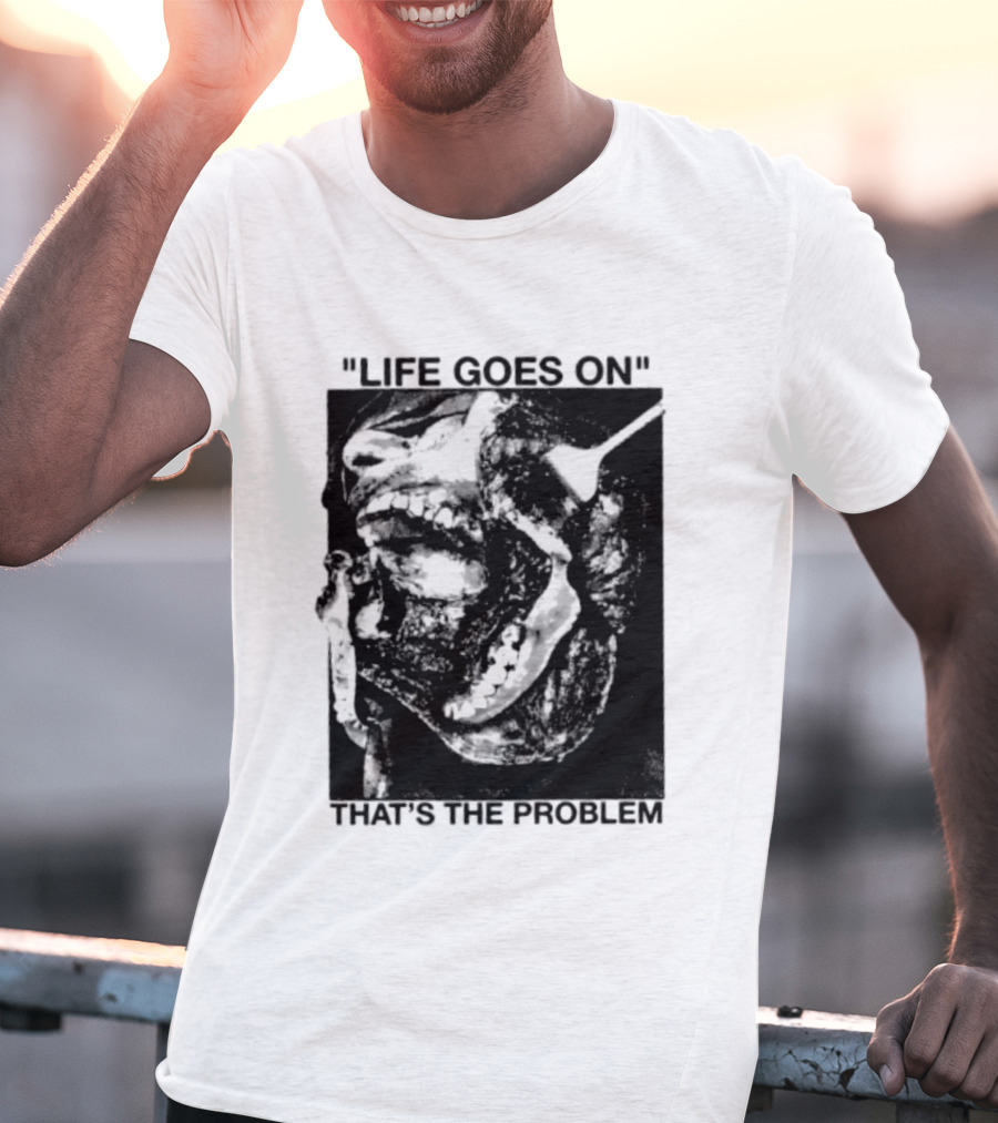 Life Goes On That's The Problem Dark Surreal Skull T-Shirt