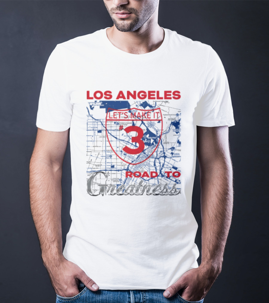 Los Angeles Let's Make It 3 Road To Greatness Map Route T-Shirt