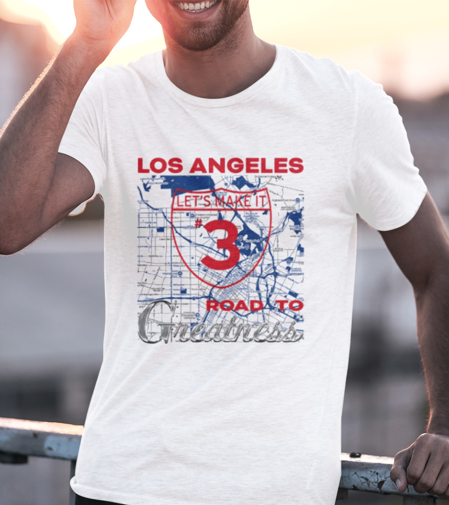 Los Angeles Let's Make It 3 Road To Greatness Map Route T-Shirt