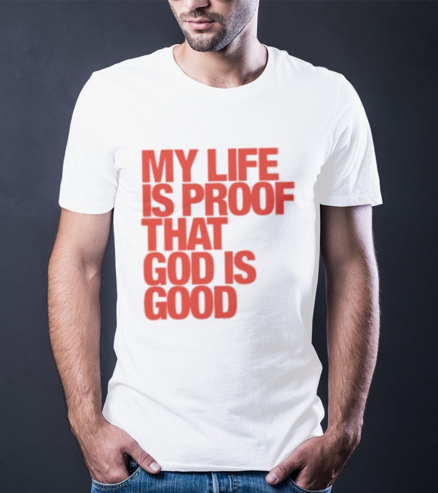 My Life Is Proof That God Is Good Red Bold Lettering T-Shirt