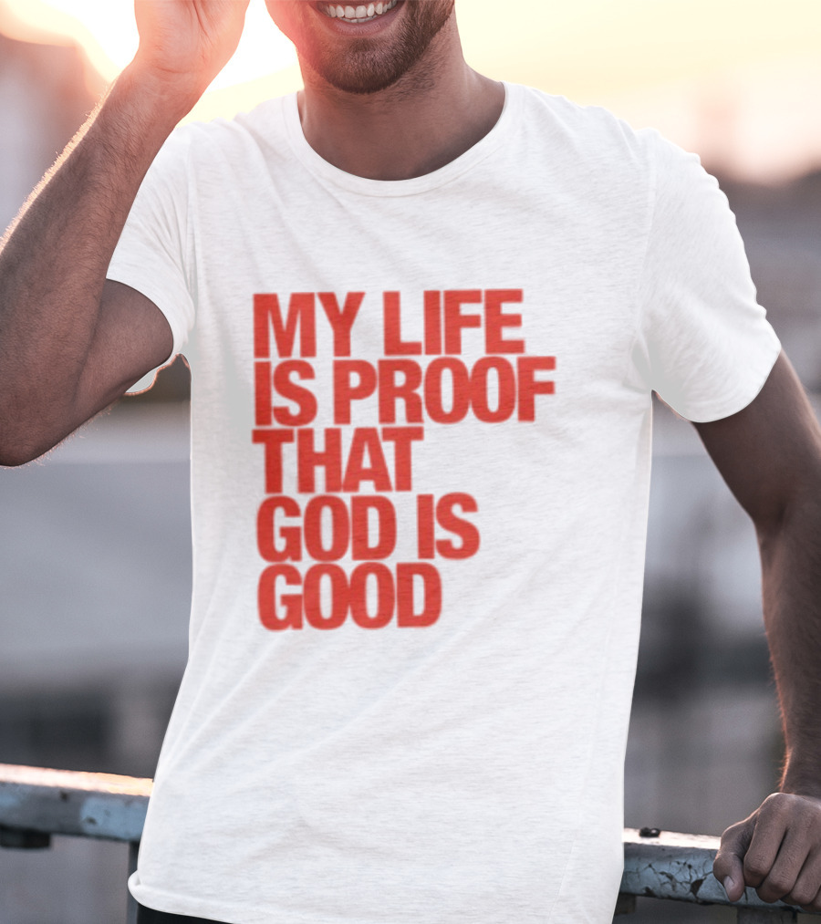 My Life Is Proof That God Is Good Red Bold Lettering T-Shirt