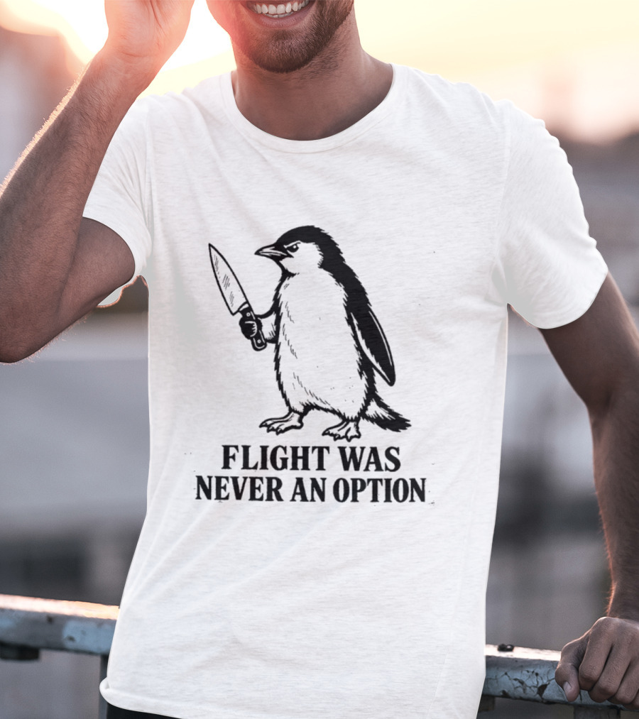 Penguin Holding Knife Flight Was Never An Option T-Shirt
