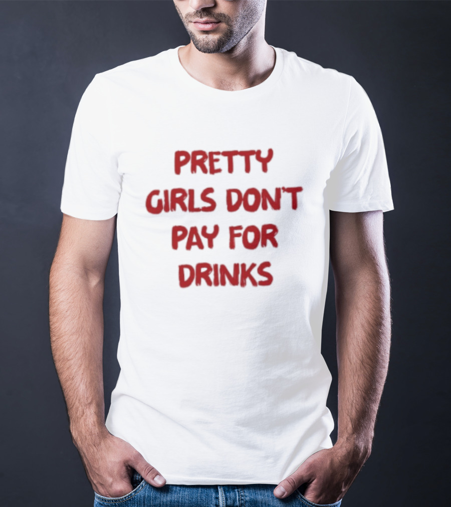 Pretty Girls Don't Pay For Drinks Text Bold Red T-Shirt