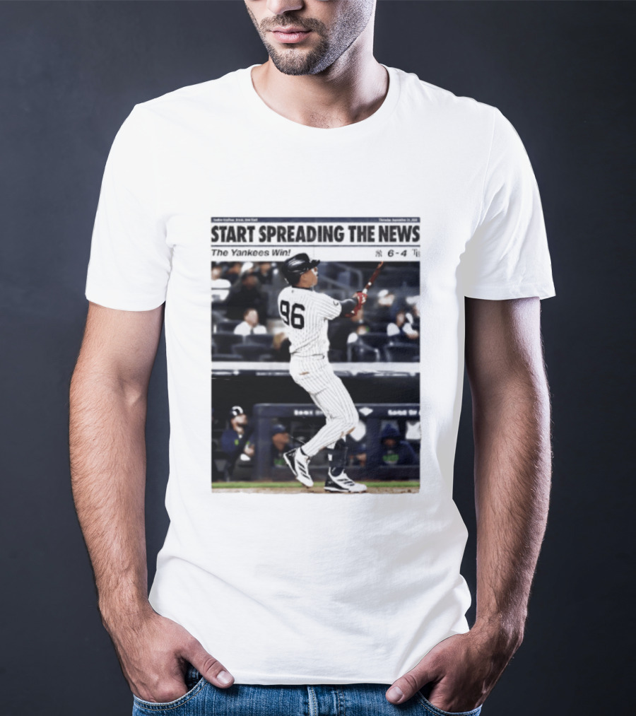 Start Spreading The News The Yankees Win 6 4 T-Shirt
