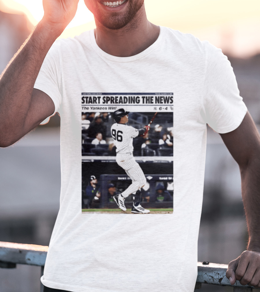 Start Spreading The News The Yankees Win 6 4 T-Shirt