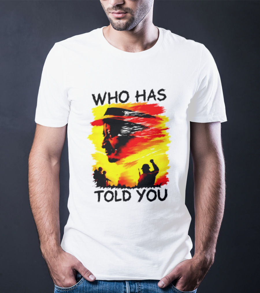 Who Has Told You Military Soldiers Motivational T-Shirt