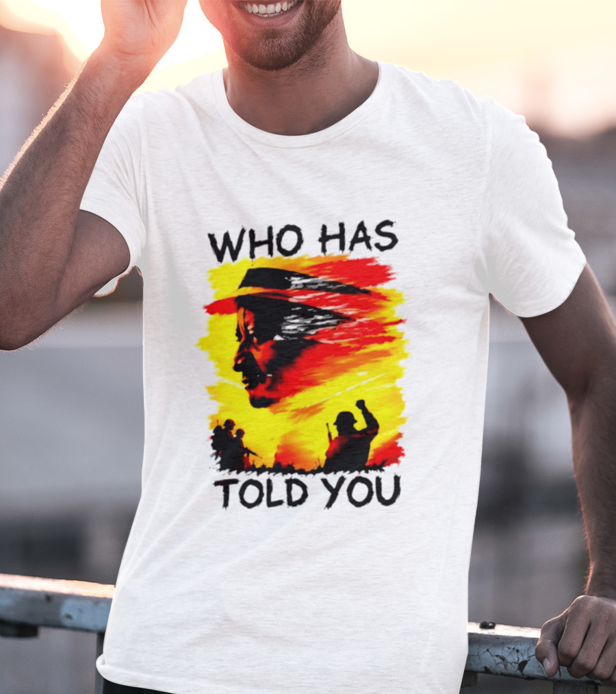 Who Has Told You Military Soldiers Motivational T-Shirt