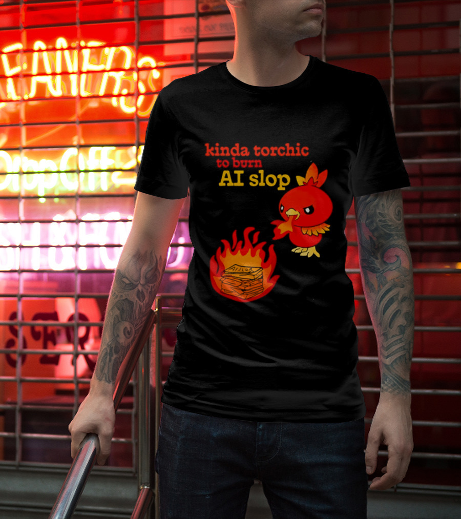 Kinda Torchic To Burn AI Slop Pokemon Fire T-Shirt