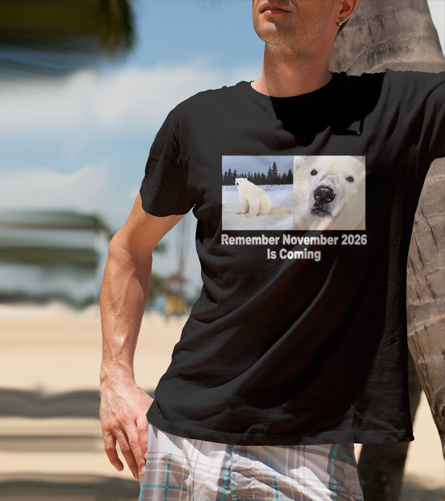 Polar Bear Meme Remember November 2026 Is Coming T-Shirt
