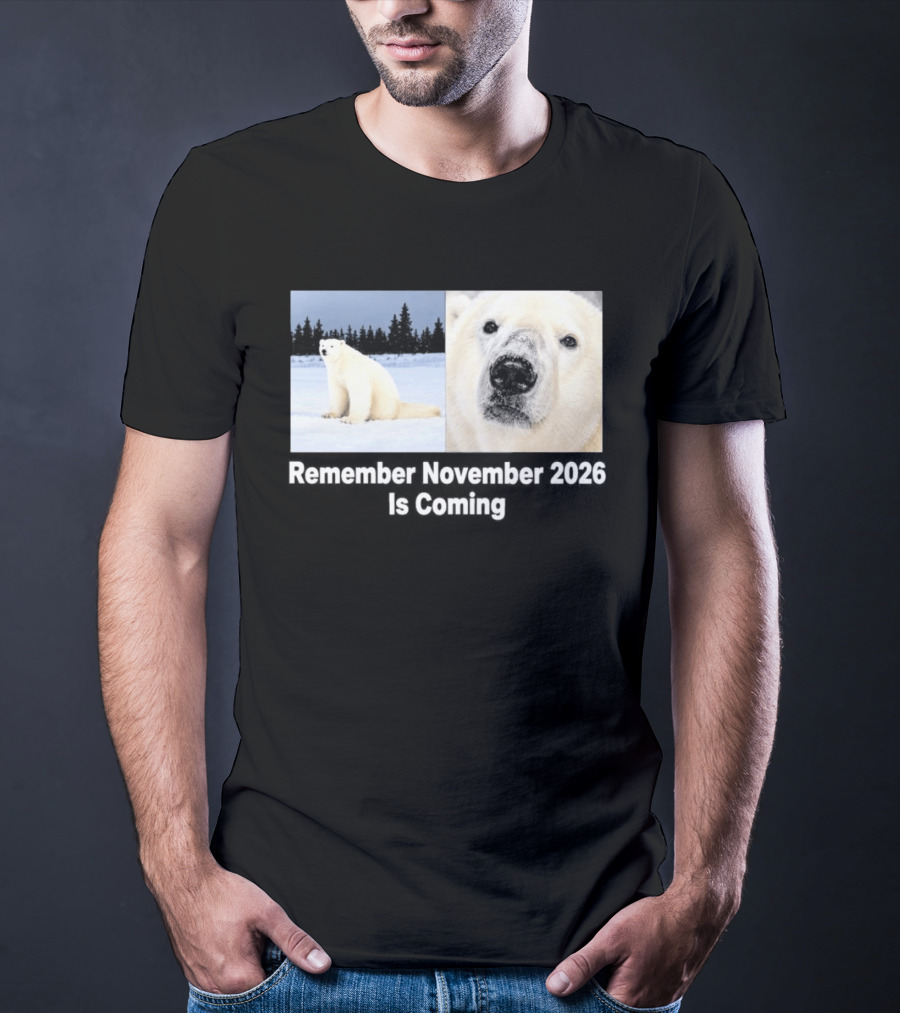 Polar Bear Meme Remember November 2026 Is Coming T-Shirt
