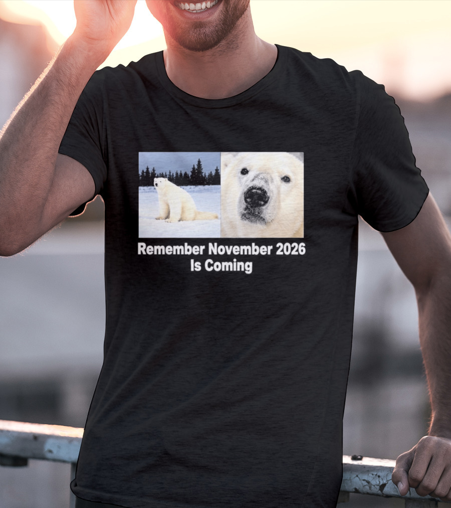 Polar Bear Meme Remember November 2026 Is Coming T-Shirt