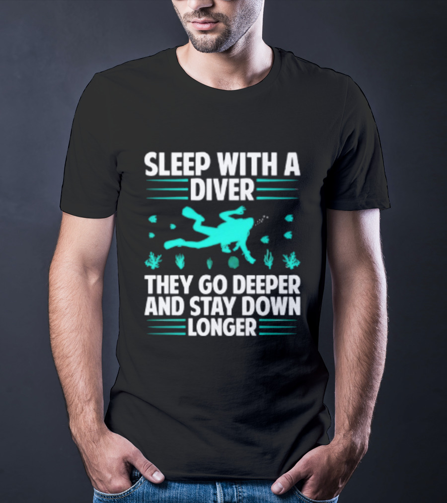 Sleep With A Diver They Go Deeper And Stay Down Longer Snorkeling Iconic Fun Tagline T-Shirt