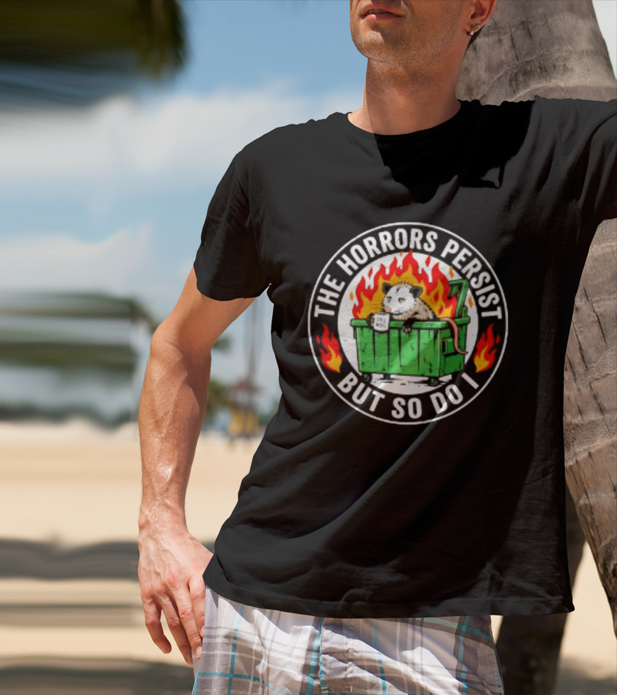 The Horrors Persist But So Do I Opossum In Dumpster Fire Coffee Cup Flames T-Shirt